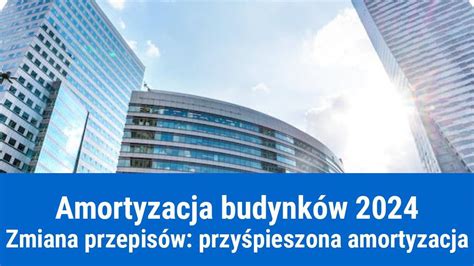 przyspieszona amortyzacja nieruchomości|Amortyzacja budynków. Jakie zmiany od 1 stycznia。